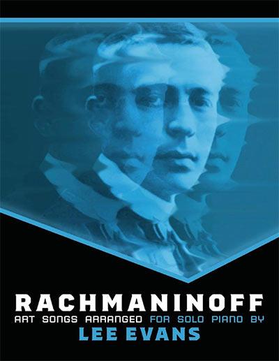 Rachmaninoff Art Songs Arranged For Solo Piano by Lee Evans