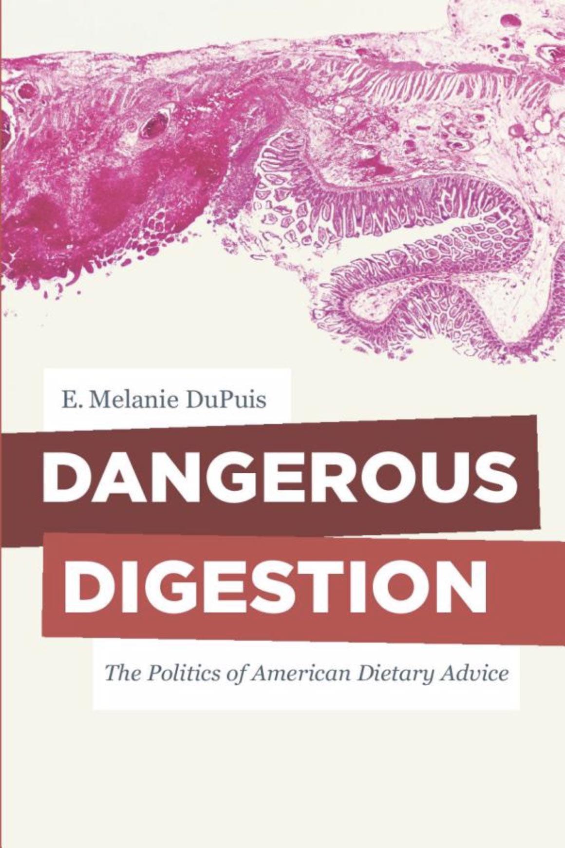 Dangerous Digestion: The Politics Of American Dietary Advice by E. Melanie Dupuis