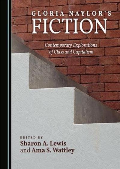 Gloria Naylor's Fiction: Contemporary Explorations Of Class And Capitalism by Ama Wattley
