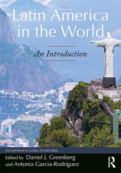 Latin America In The World: An Introduction by Antonia Garcia-Rodriguez and Dan Greenberg