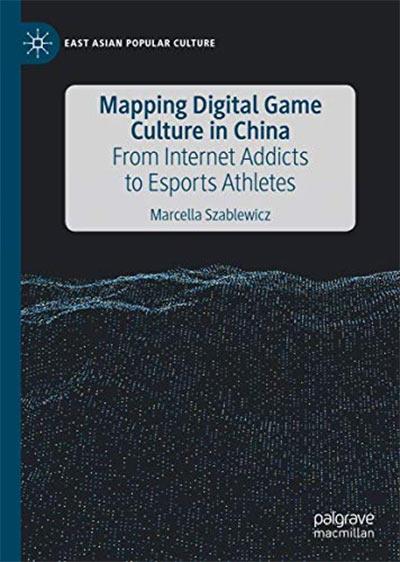 Mapping Digital Game Culture In China by Marcella Szablewicz