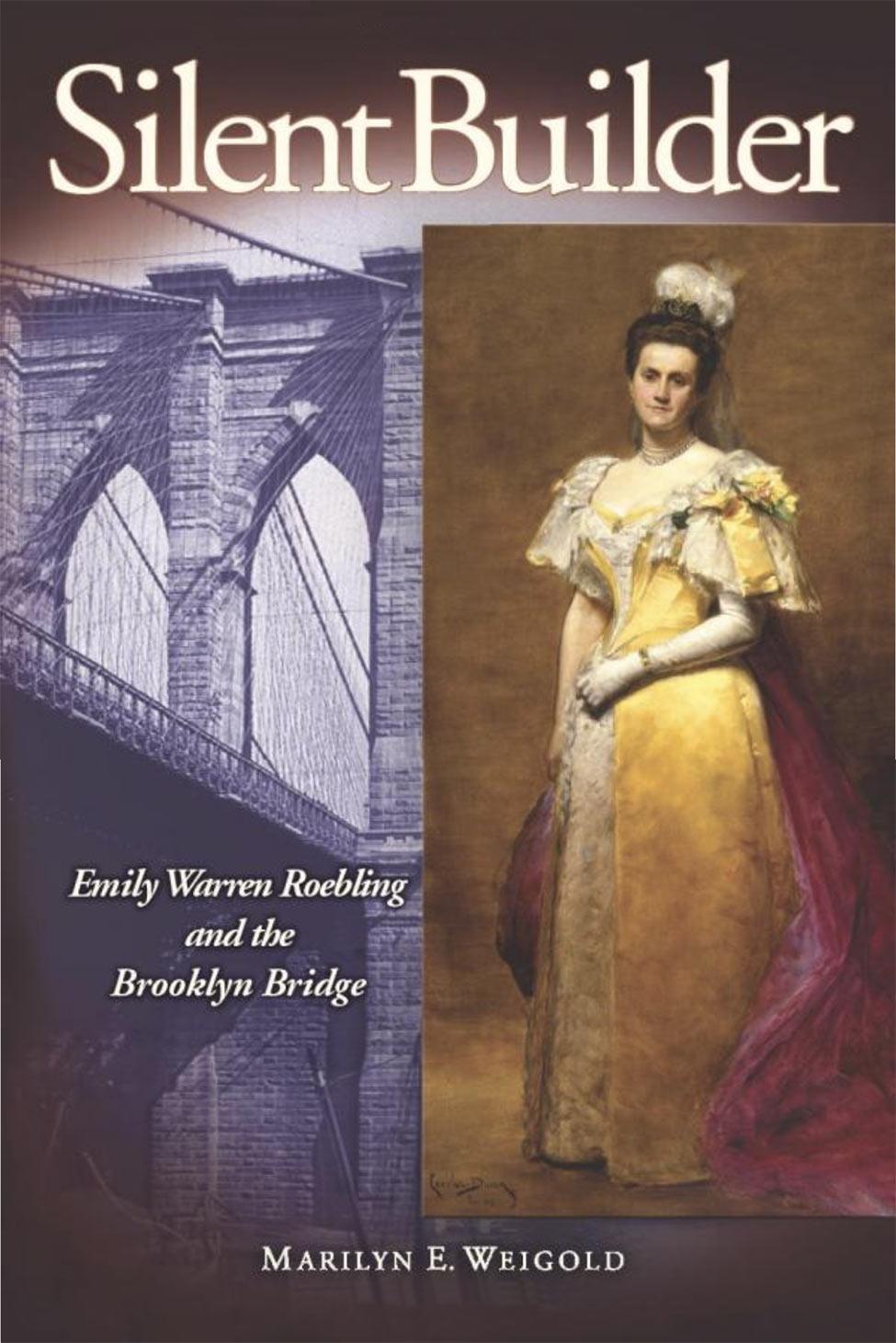 Silent Builder: Emily Warren Roebling And The Brooklyn Bridge by Marilyn Weigold