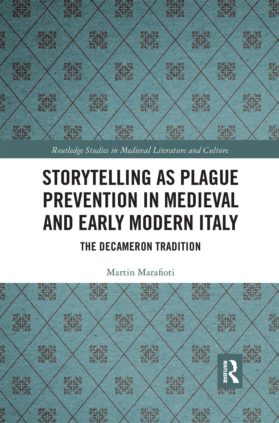 Storytelling As Plague Prevention In Medieval And Early Modern Italy: The Decameron Tradition (Routledge Studies In Medieval Literature And Culture) by Martin Marafioti