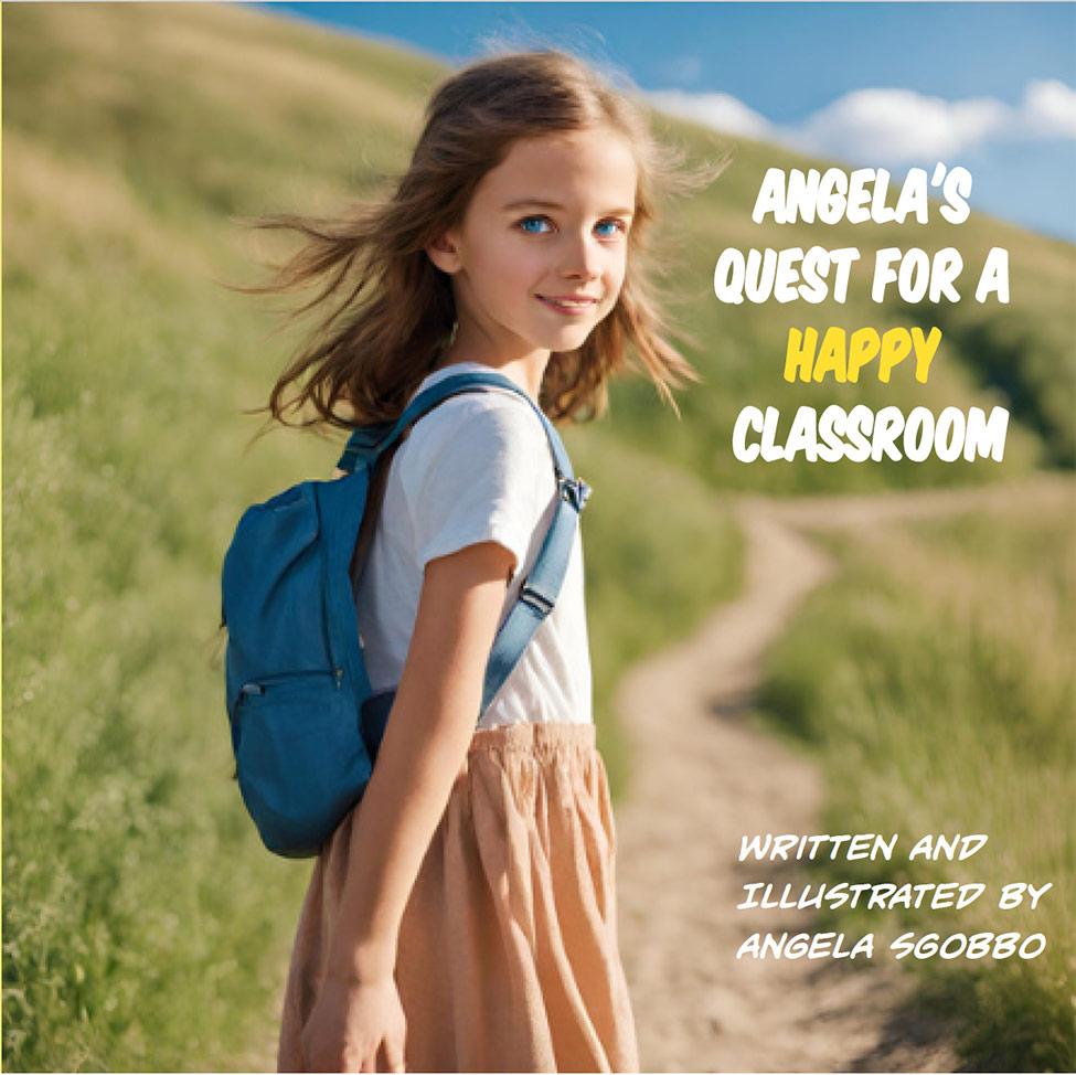 Children's book cover with a photo of a young girl and text that reads Angela's Quest For A Happy Classroom Written And Illustrated By Angela Sgobbo