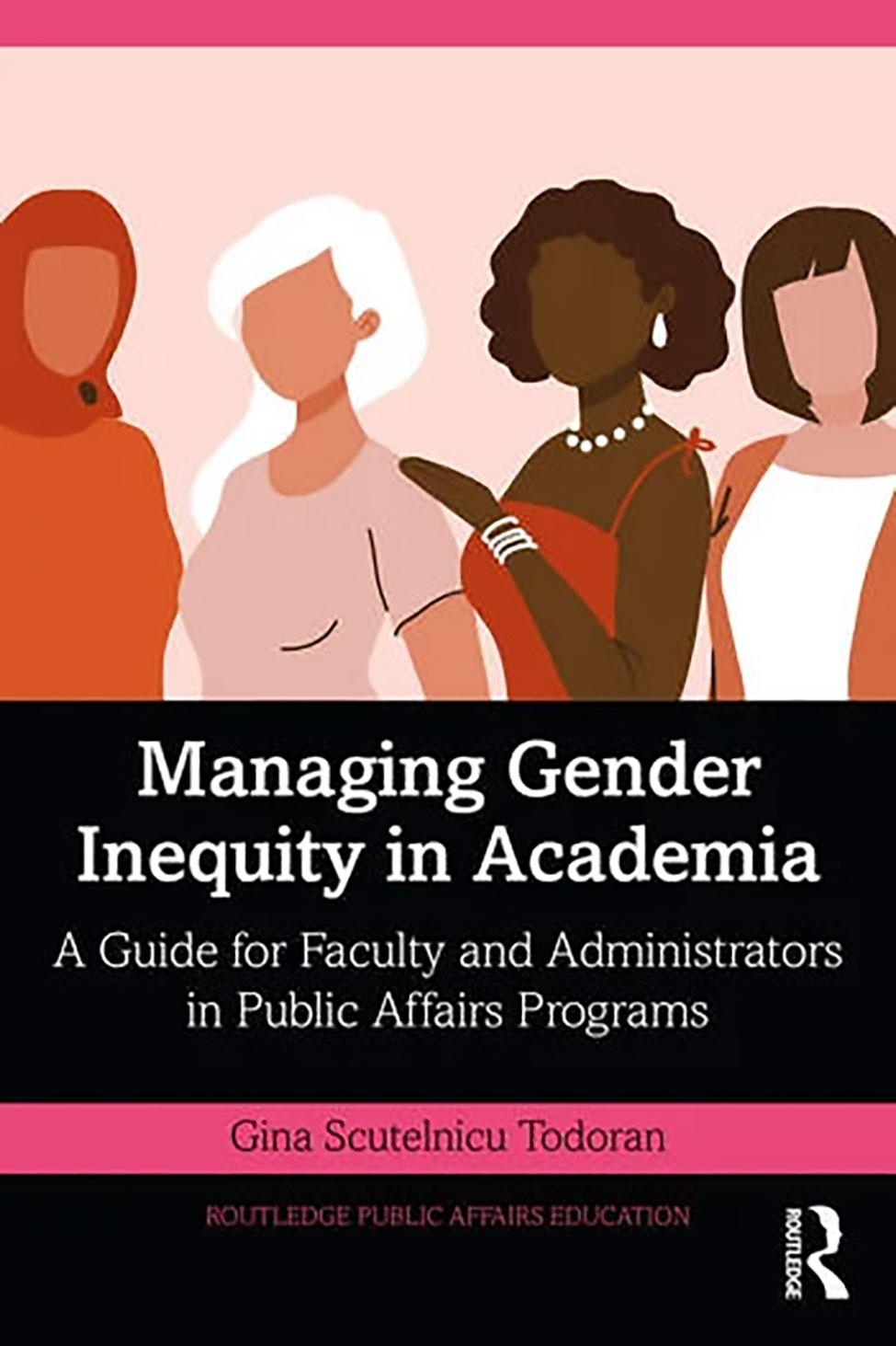 Book cover of Managing Gender Inequity In Academia: A Guide For Faculty And Administrators In Public Affairs Programs by Pace University's Public Administration professor, Gina Scutelnicu-Todoran, PhD