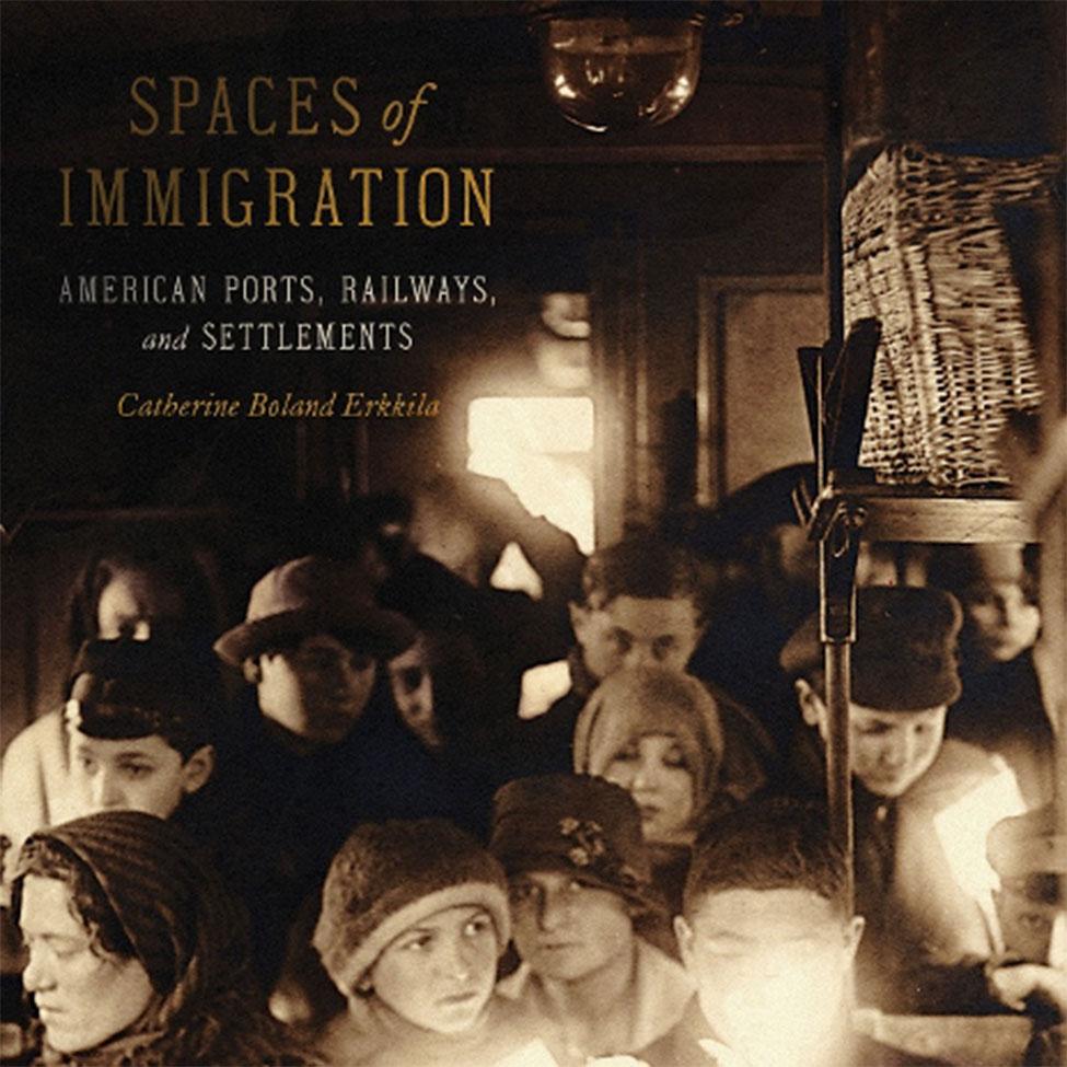 Catherine Boland Erkkila ’07 authored the book Spaces of Immigration: American Ports, Railways, and Settlements.