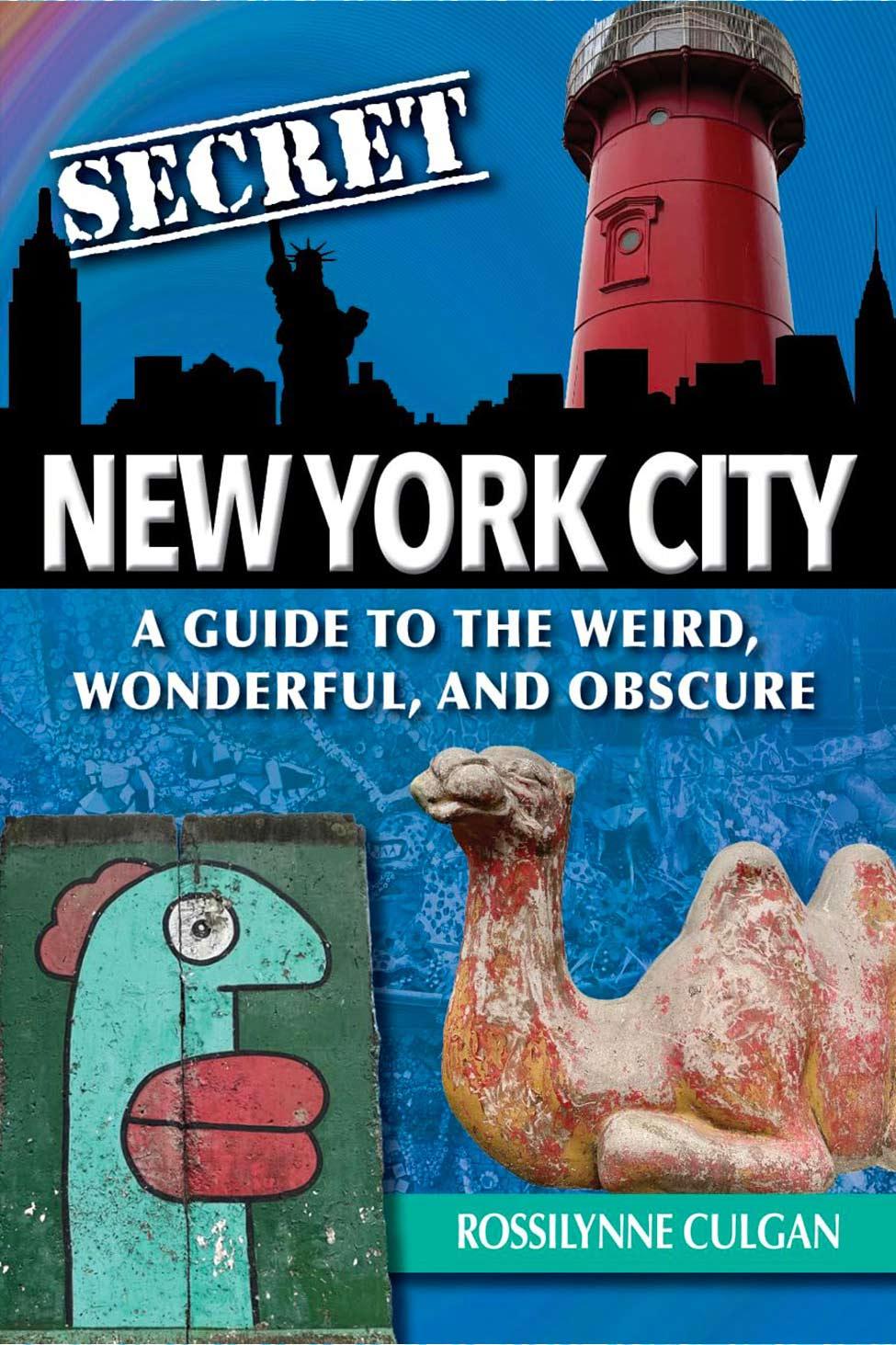 Book cover of Secret New York City: A Guide to the Weird, Wonderful, and Obscure by Rossilynne Culgan