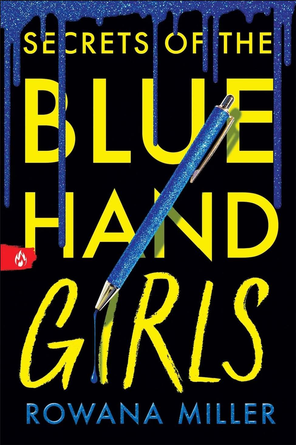 Cover of Rowana Miller's Secrets of the Blue Hand Girls. The title is written in yellow text and the author's name is written in blue text. Blue ink drips from the top of the image and a blue pen is in the center of the page.