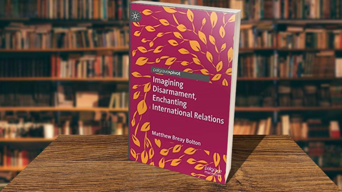 Book Cover Imagining Disarmament, Echanting International Relations