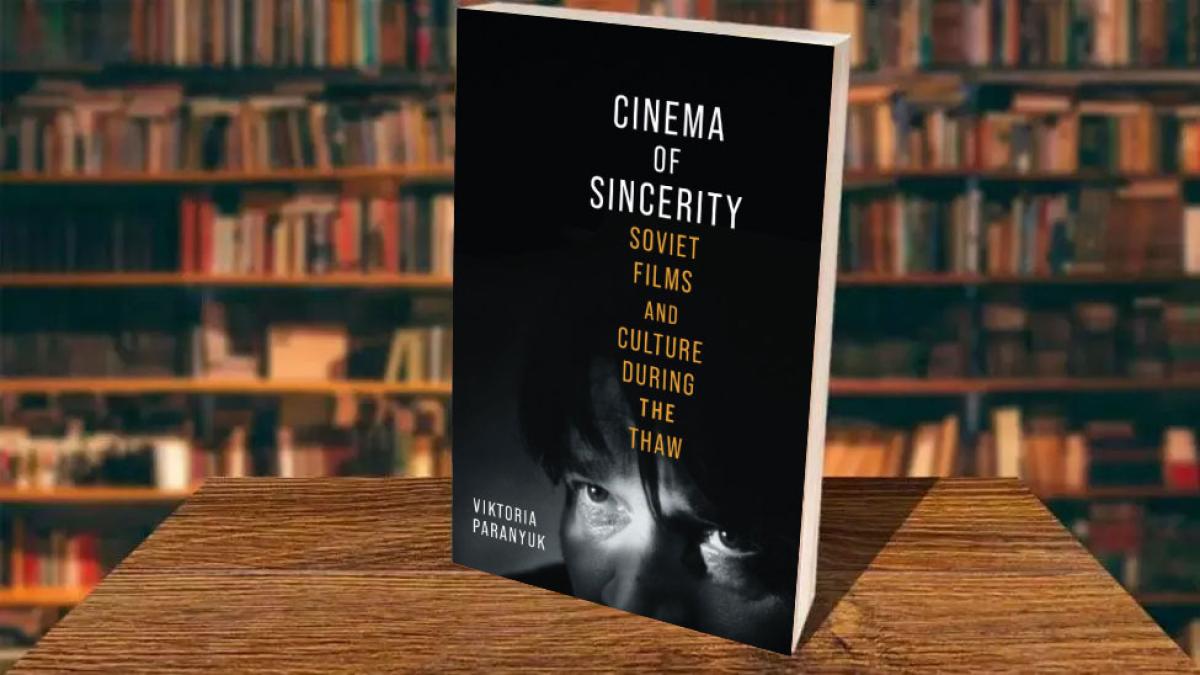 Book cover of Cinema of Sincerity: Soviet Films and Culture During the Thaw by Pace University Film and Screen Studies lecturer Viktoria Paranyuk