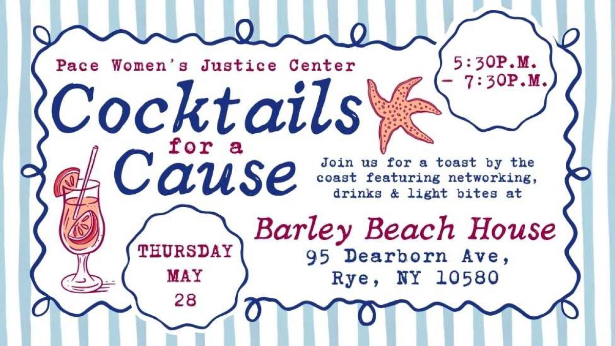 Promotional graphic for the Pace Women’s Justice Center fundraising event “Cocktails for a Cause.” Supporting text invites guests to enjoy networking, drinks, and light bites at Barley Beach House in Rye, New York on Thursday, May 28 from 5:30 p.m. to 7:30 p.m. Design features a coastal beach theme with light blue and white vertical stripes, hand drawn navy borders, and illustrated elements including a pink starfish and a cocktail glass with citrus slices.
