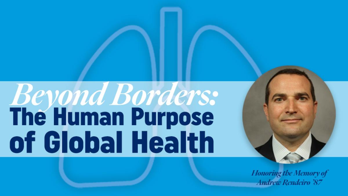 Beyond Borders: The Human Purpose of Global Health. A lecture in the memory of Andrew Ribiero '87.