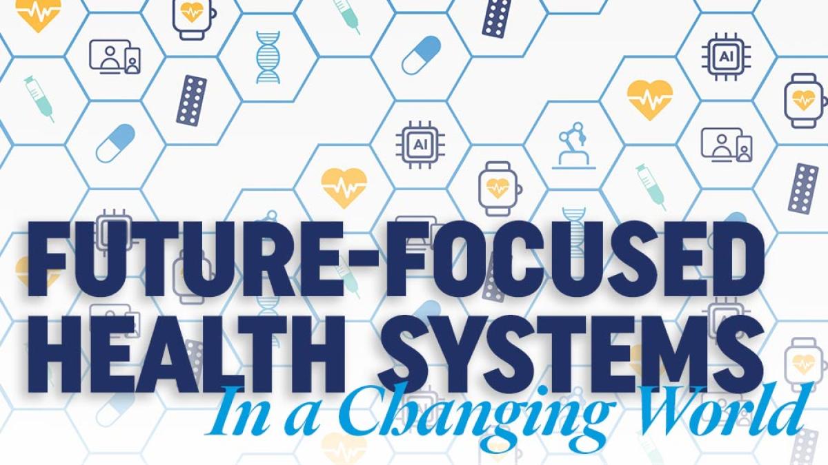 Future-Focused Health Systems in a Changing World.