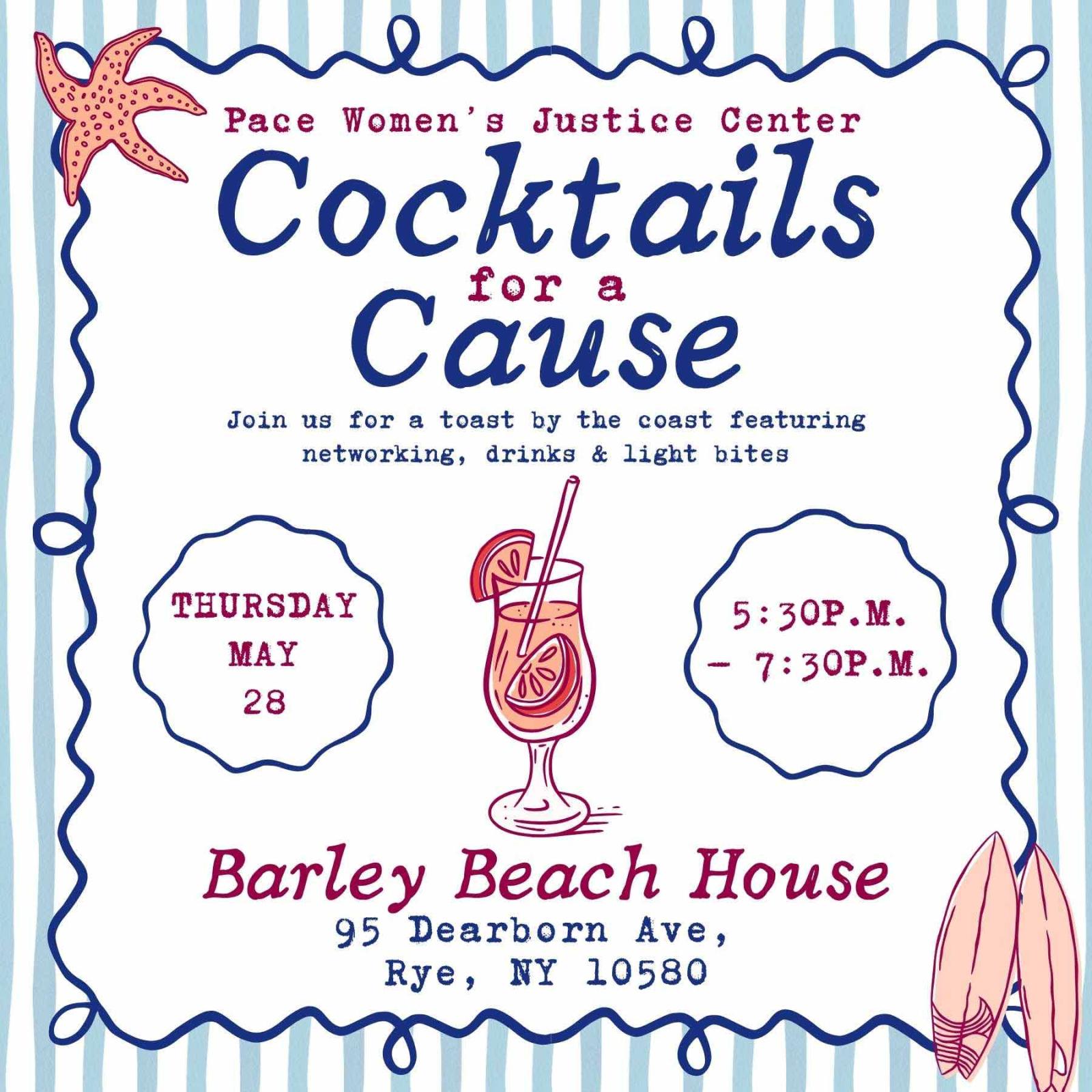Promotional graphic for the Pace Women’s Justice Center fundraising event “Cocktails for a Cause.” Supporting text invites guests to enjoy networking, drinks, and light bites at Barley Beach House in Rye, New York on Thursday, May 28 from 5:30 p.m. to 7:30 p.m. Design features a coastal beach theme with light blue and white vertical stripes, hand drawn navy borders, and illustrated elements including a pink starfish and a cocktail glass with citrus slices.